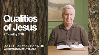 Daily Devotional | Qualities of Jesus | 2 Timothy 3:10 | Pastor Jim Cymbala