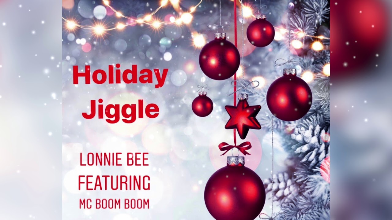 Lonnie Bee featuring MC Boom Boom “Holiday Jiggle” - YouTube