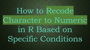 How to Recode Character to Numeric in R Based on Specific Conditions