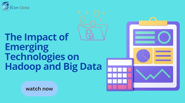The Impact of Emerging Technologies on Hadoop and Big Data | iCert Global