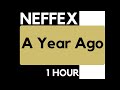 NEFFEX A Year Ago 1 HOUR Loop 