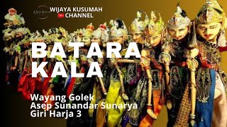 BATARA KALA || WAYANG GOLEK || ASEP SUNANDAR SUNARYA || GIRI HARJA 3.