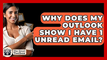 Why Does My Outlook Show I Have 1 Unread Email? - TheEmailToolbox.com