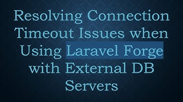 Resolving Connection Timeout Issues when Using Laravel Forge with External DB Servers
