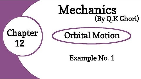 Chapter 12 Orbital Motion | Example 1 | Mechanics by Q. K Ghori