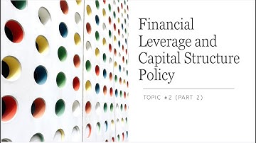Financial Leverage and Capital Structure Policy - (Part 2)
