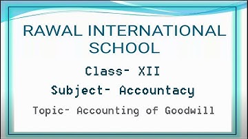 Class- XII, Subject- Accountancy, Topic- Accounting of Goodwill, Video- 4, RIS