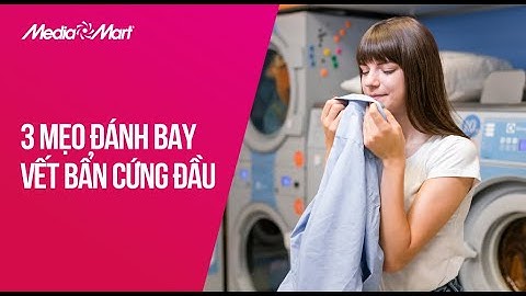 Đánh bay vết bẩn cứng đầu chỉ với 3 mẹo này  - Điện máy MediaMart