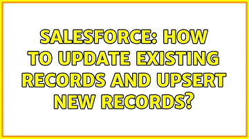 Salesforce: How to update existing records and upsert new records? (2 Solutions!!)