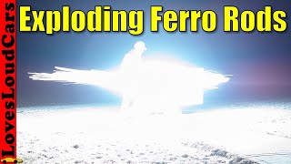 Exploding Ferro Rods by lovesloudcars 606 views 2 months ago 6 minutes, 39 seconds