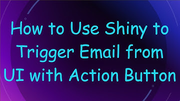 How to Use Shiny to Trigger Email from UI with Action Button
