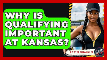 Why Is Qualifying Important At Kansas? - Pit Stop Chronicles