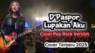 D'PASPOR - Lupakan Aku | Cover Pop Rock Version Lyrics