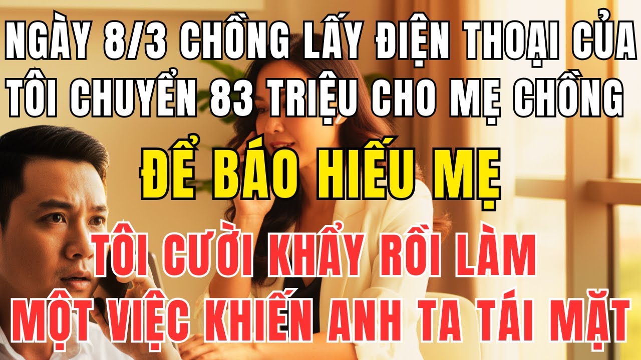 Chồng Tự Ý Chuyển 83 Triệu Cho Mẹ Ngày 8/3 – Tôi Bình Thản Làm Việc Khiến Anh Tái Mặt