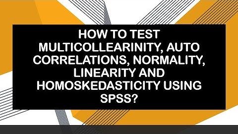 How to Test Multicolliarinity, Auto Correllation, Normality, Linearity and Homoskedasticity In SPSS?