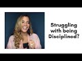 Struggling with being Disciplined?