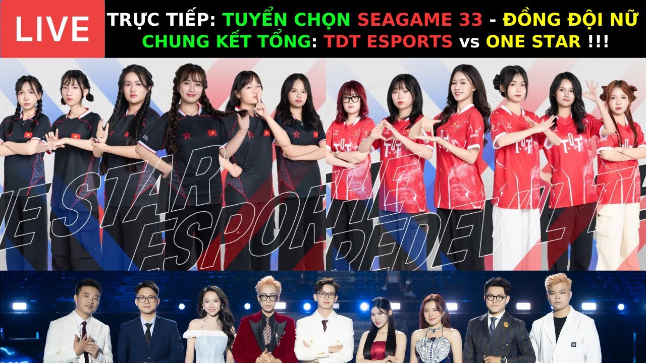 CHUNG KẾT TỔNG: TDT ESPORTS vs ONE STAR - TUYỂN CHỌN SEAGAME 33 - ĐỒNG ĐỘI NỮ !!!