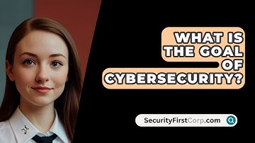What Is The Goal Of Cybersecurity? - SecurityFirstCorp.com