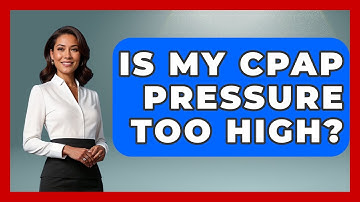 Is My CPAP Pressure Too High? - Sleep Apnea Support Network