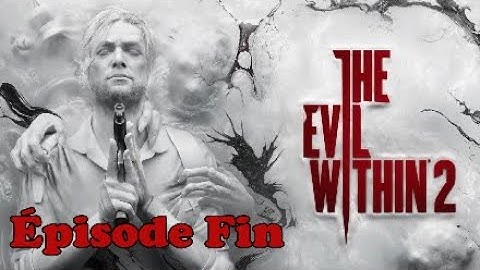 The Evil Within 2 L'aventure Horrifique Ep. Fin La Fin De Mobius
