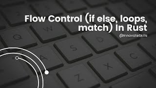 Flow Of Control in Rust (If/else , loops, match).
