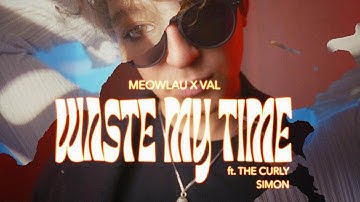 Meowlau X Val ft. The Curly Simon - waste my time |Official Video|