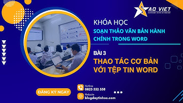 Hướng Dẫn Tự Học Soạn Thảo Văn Bản Hành Chính Trong Word – Bài 3: Thao Tác Cơ Bản Với Tệp Tin