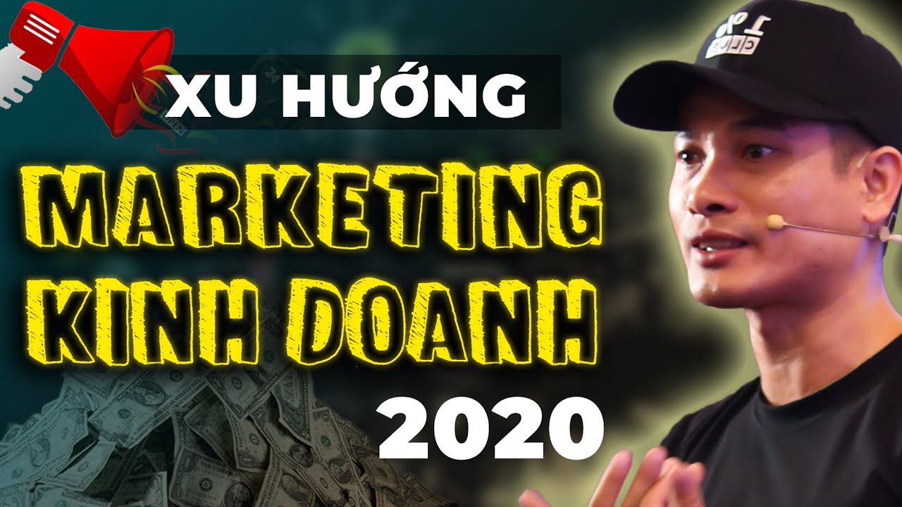 marketingthai  Update  CÁC XU HƯỚNG MARKETING, TIẾP THỊ, KINH DOANH KIẾM TIỀN NĂM 2020