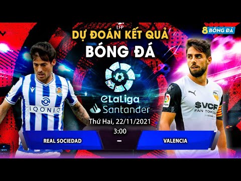 SOI KÈO, NHẬN ĐỊNH BÓNG ĐÁ HÔM NAY SOCIEDAD VS VALENCIA 3h, 22/11/2021 - LALIGA