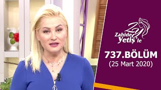 Zahide Yetiş&#39;le 737. Bölüm | 25 Mart 2020