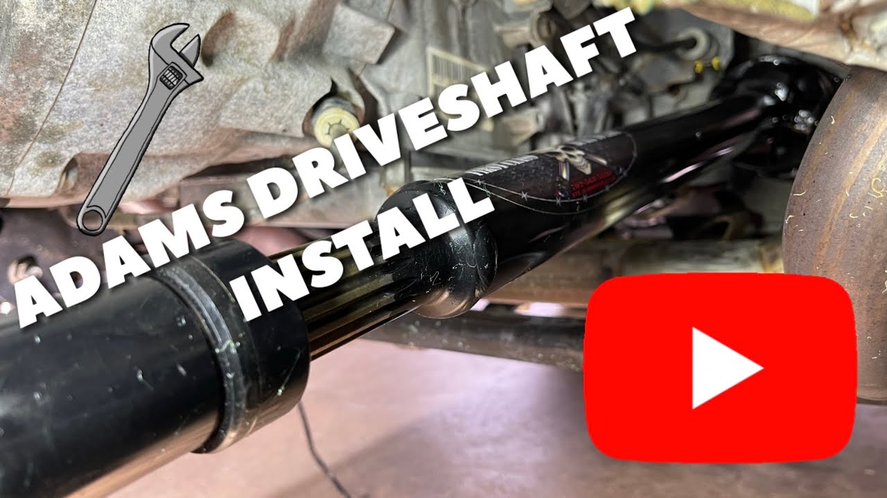 ADAMS DRIVESHAFT INSTALL
