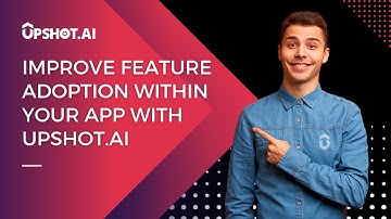Improve feature adoption within your app with Upshot.ai