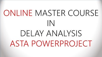 ONLINE MASTER COURSE: DELAY ANALYSIS METHODOLOGIES – ASTA POWER PROJECT