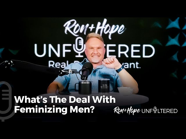 What's the Deal With Feminizing Men? | Ron + Hope: Unfiltered