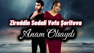 Zireddin Sedali Ft Vefa Serifova - Anam Olsaydı 2024 Resmi