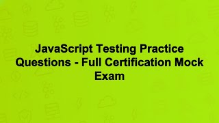JavaScript Testing Practice Questions - Full Certification Mock Exam
