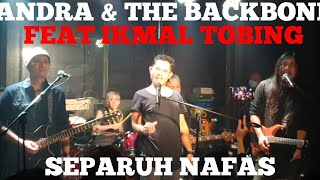 ANDRA & THE BACKBONE FEAT IKMAL TOBING - SEPARUH NAFAS (LIVE IN ODIN JAKARTA)