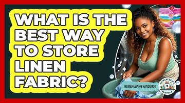 What Is The Best Way To Store Linen Fabric? - Homekeeping Handbook