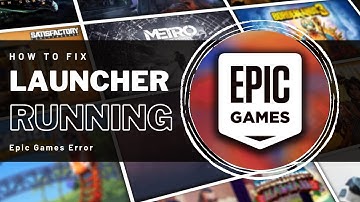 How To Fix "Epic Games Launcher is Currently Running" Error