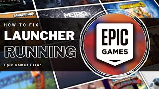 How To Fix "Epic Games Launcher is Currently Running" Error