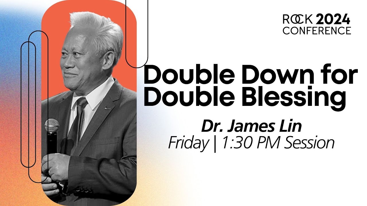 Double Down for Double Blessing | Dr. James Lin | Rock Conference 2024 ...