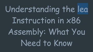 Understanding the lea Instruction in x86 Assembly: What You Need to Know