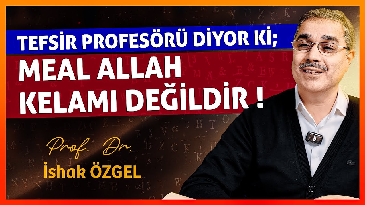 Tefsir Profesörü Diyor ki; Meal Allah Kelamı Değildir. - Prof. Dr. İshak Özgel