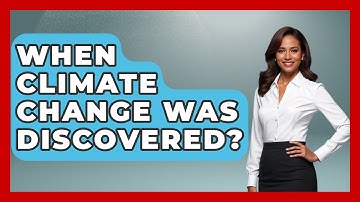 When Climate Change Was Discovered? - Earth Science Answers