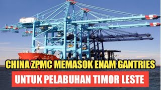 China ZPMC memasok enam Gantries untuk pelabuhan tibar Timor leste