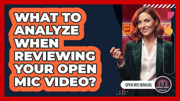 What To Analyze When Reviewing Your Open Mic Video?