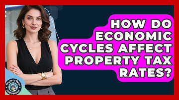 How Do Economic Cycles Affect Property Tax Rates? - Property Taxes Uncovered