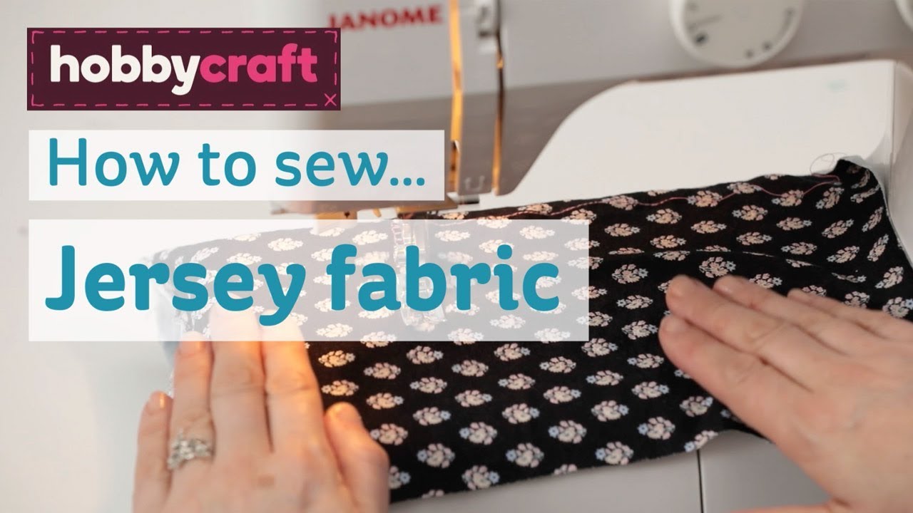 How to sew jersey fabric | Hobbycraft 