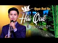 Hai Quê 🔥🔥🔥 - Nguyễn Thành Viên   [ MV Được Khán Giả Yêu Cầu Thể Hiện Nhiều Nhất ]