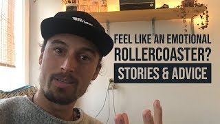 Feel like an emotional rollercoaster? STORIES & ADVICE